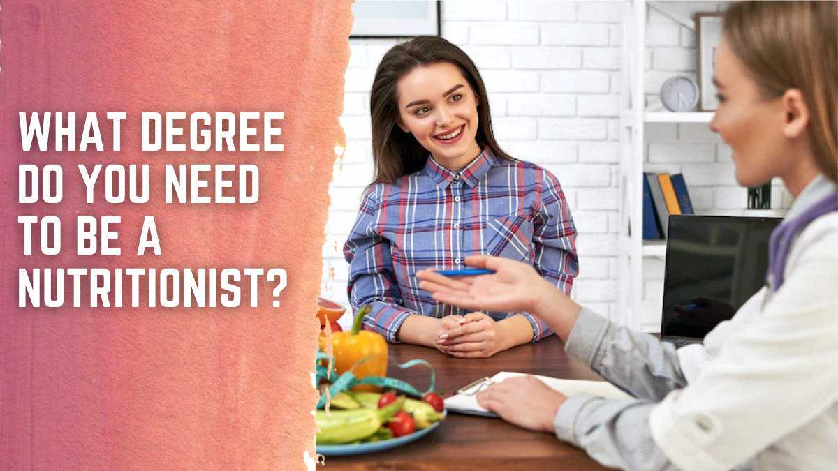 What Degree Do You Need to Be a Nutritionist?