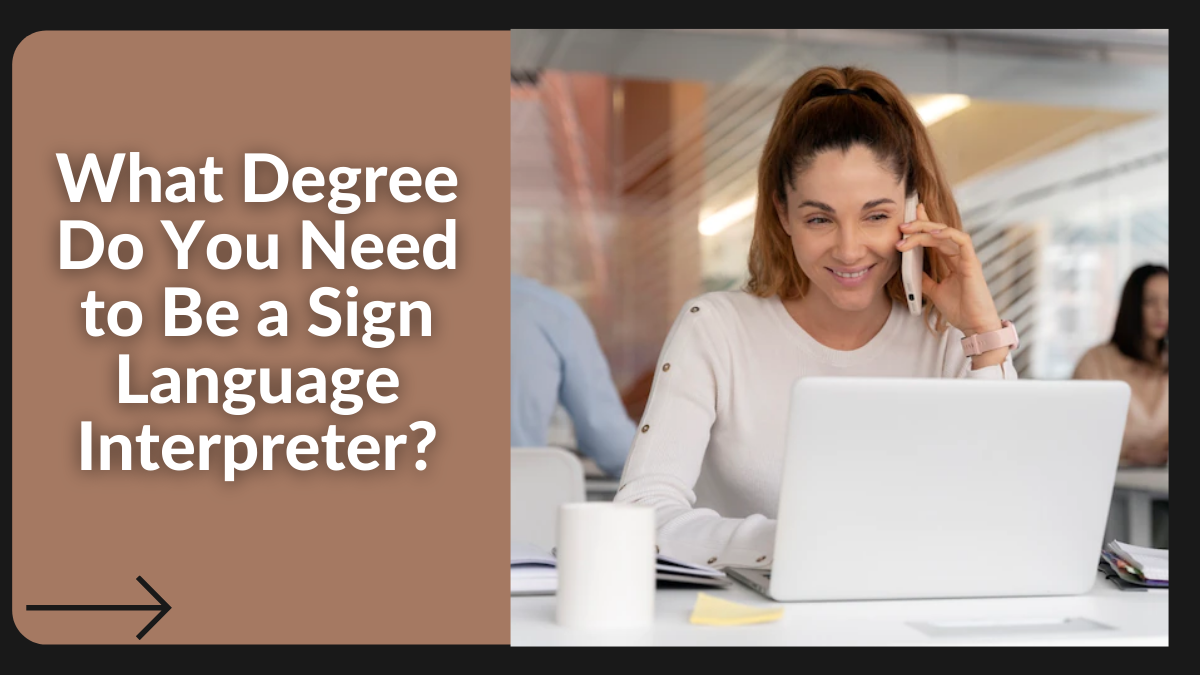 What Degree Do You Need to Be a Sign Language Interpreter?