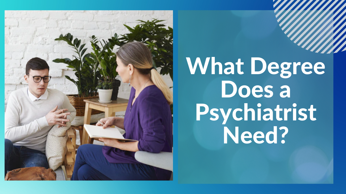 What Degree Does a Psychiatrist Need?