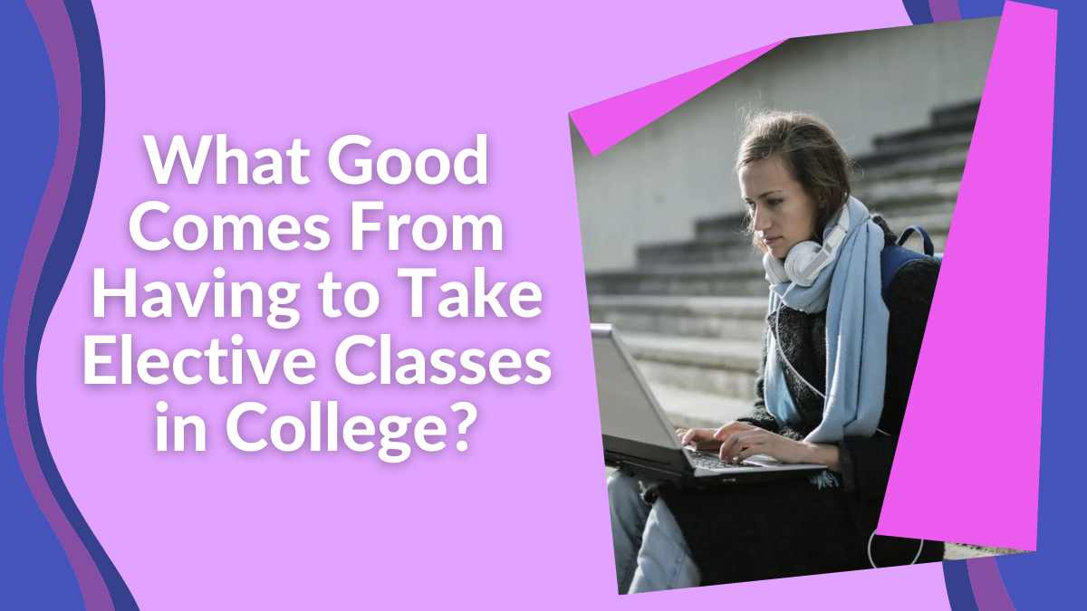 What Good Comes From Having to Take Elective Classes in College?