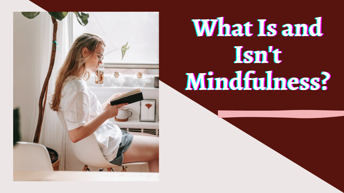 What Is and Isn't Mindfulness