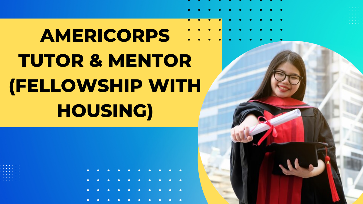 AmeriCorps Tutor & Mentor (Fellowship with Housing)